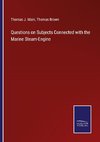 Questions on Subjects Connected with the Marine Steam-Engine