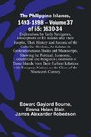 The Philippine Islands, 1493-1898 - Volume 37of 55 1630-34 Explorations by Early Navigators, Descriptions of the Islands and Their Peoples, Their History and Records of the Catholic Missions, As Related in Contemporaneous Books and Manuscripts, Showing th