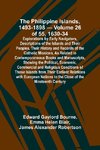 The Philippine Islands, 1493-1898 - Volume 26 of 55 1630-34 Explorations by Early Navigators, Descriptions of the Islands and Their Peoples, Their History and Records of the Catholic Missions, As Related in Contemporaneous Books and Manuscripts, Showing t