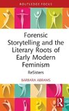 Forensic Storytelling and the Literary Roots of Early Modern Feminism