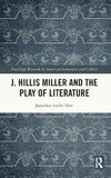 J. Hillis Miller and the Play of Literature