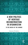 A New Politics of Heritage Reconstruction in Afghanistan