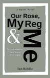 Our Rose, My Reg & Me