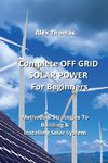 Complete OFF GRID SOLAR POWER For  Beginners