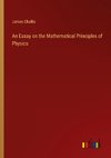 An Essay on the Mathematical Principles of Physics