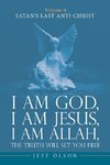 I am God, I am Jesus, I am Allah, The Truth will set you Free