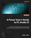 A Power User's Guide to FL Studio 21