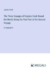 The Three Voyages of Captain Cook Round the World; Being the First Part of the Second Voyage