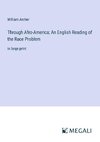 Through Afro-America; An English Reading of the Race Problem