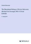 The Educational Writings of Richard Mulcaster; Abridged And Arranged, With A Critical Estimate