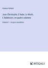 Jean-Christophe; L'Aube, Le Matin, L'Adolescen, en quatre volumes