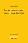 Innovationswettbewerb in der Fusionskontrolle