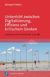 Unterricht zwischen Digitalisierung, Effizienz und kritischem Denken