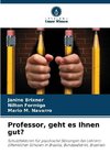 Professor, geht es Ihnen gut?