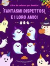 Fantasmi dispettosi e i loro amici | Libro da colorare per bambini | Collezione di fantasmi divertenti e creativi