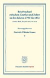 Briefwechsel zwischen Goethe und Zelter in den Jahren 1796 bis 1832.