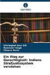 Ein Weg zur Gerechtigkeit: Indiens Strafjustizsystem verstehen