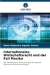 Internationales Wirtschaftsrecht und der Fall Mexiko