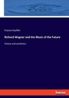 Richard Wagner and the Music of the Future