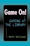 Gallaway, B:  Game On!