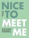 Nice to meet me