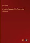 A Practical Manual of the Treatment of Club-Foot