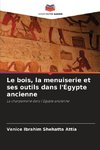 Le bois, la menuiserie et ses outils dans l'Égypte ancienne