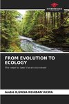 FROM EVOLUTION TO ECOLOGY