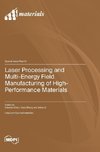 Laser Processing and Multi-Energy Field Manufacturing of High-Performance Materials