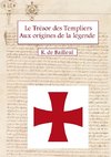 Le Trésor des Templiers Aux origines de la légende