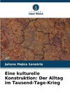 Eine kulturelle Konstruktion: Der Alltag im Tausend-Tage-Krieg