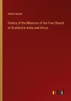 History of the Missions of the Free Church of Scotland in India and Africa