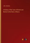 A History of the Town of Bristol and Bremen in the State of Maine