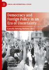 Democracy and Foreign Policy in an Era of Uncertainty