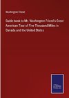 Guide-book to Mr. Washington Friend's Great American Tour of Five Thousand Miles in Canada and the United States