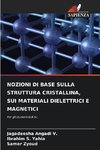 NOZIONI DI BASE SULLA STRUTTURA CRISTALLINA, SUI MATERIALI DIELETTRICI E MAGNETICI