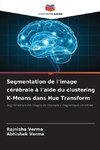 Segmentation de l'image cérébrale à l'aide du clustering K-Means dans Hue Transform