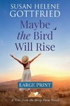 Maybe the Bird Will Rise (Large Print)