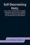 Self-Determining Haiti,Four articles reprinted from The Nation embodying a report of an investigation made for the National Association for the Advancement of Colored People.