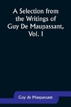 A Selection from the Writings of Guy De Maupassant, Vol. I