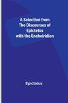 A Selection from the Discourses of Epictetus with the Encheiridion