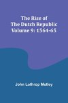 The Rise of the Dutch Republic - Volume 9