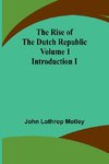 The Rise of the Dutch Republic - Volume 1