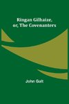 Ringan Gilhaize, or, The Covenanters