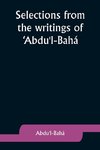 Selections from the writings of 'Abdu'l-Bahá