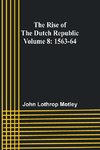 The Rise of the Dutch Republic - Volume 8