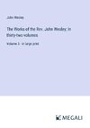 The Works of the Rev. John Wesley; In thirty-two volumes