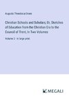 Christian Schools and Scholars; Or, Sketches of Education from the Christian Era to the Council of Trent, In Two Volumes