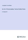 he Art of Conversation; Twelve Golden Rules