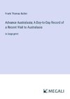 Advance Australasia; A Day-to-Day Record of a Recent Visit to Australasia